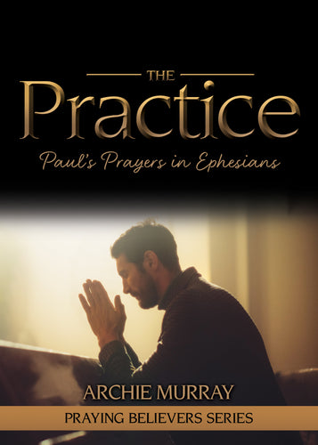 The Practice:<br><small>Paul's Prayers in Ephesians</small>
