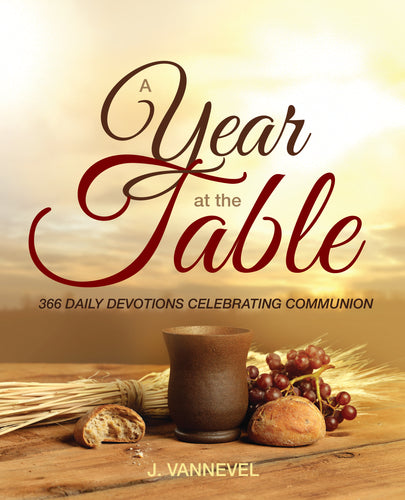A Year at the Table: <br><small>366 Daily Devotions Celebrating Communion</small>