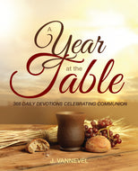 A Year at the Table: <br><small>366 Daily Devotions Celebrating Communion</small>