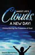 Amidst Life's Clouds, a New Day!:<br><small>Encountering the Presence of God</small>