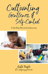 Cultivating Gentleness and Self-Control: <br><small>A 30 Day Devotional Journey</small>
