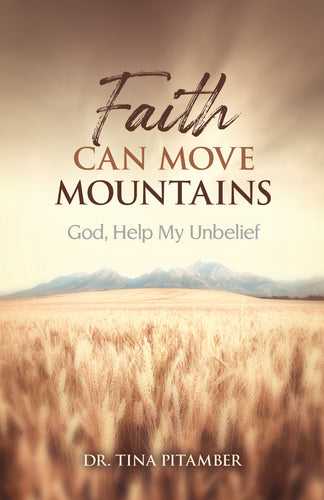 Faith Can Move Mountains:<br><small>God, Help My Unbelief</small>