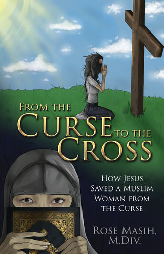 From the Curse to the Cross:<br><small> How Jesus Saved a Muslim Woman from the Curse</small>
