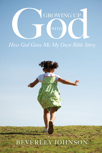 Growing Up with God:<br><small>How God Gave Me My Own Bible Story</small>