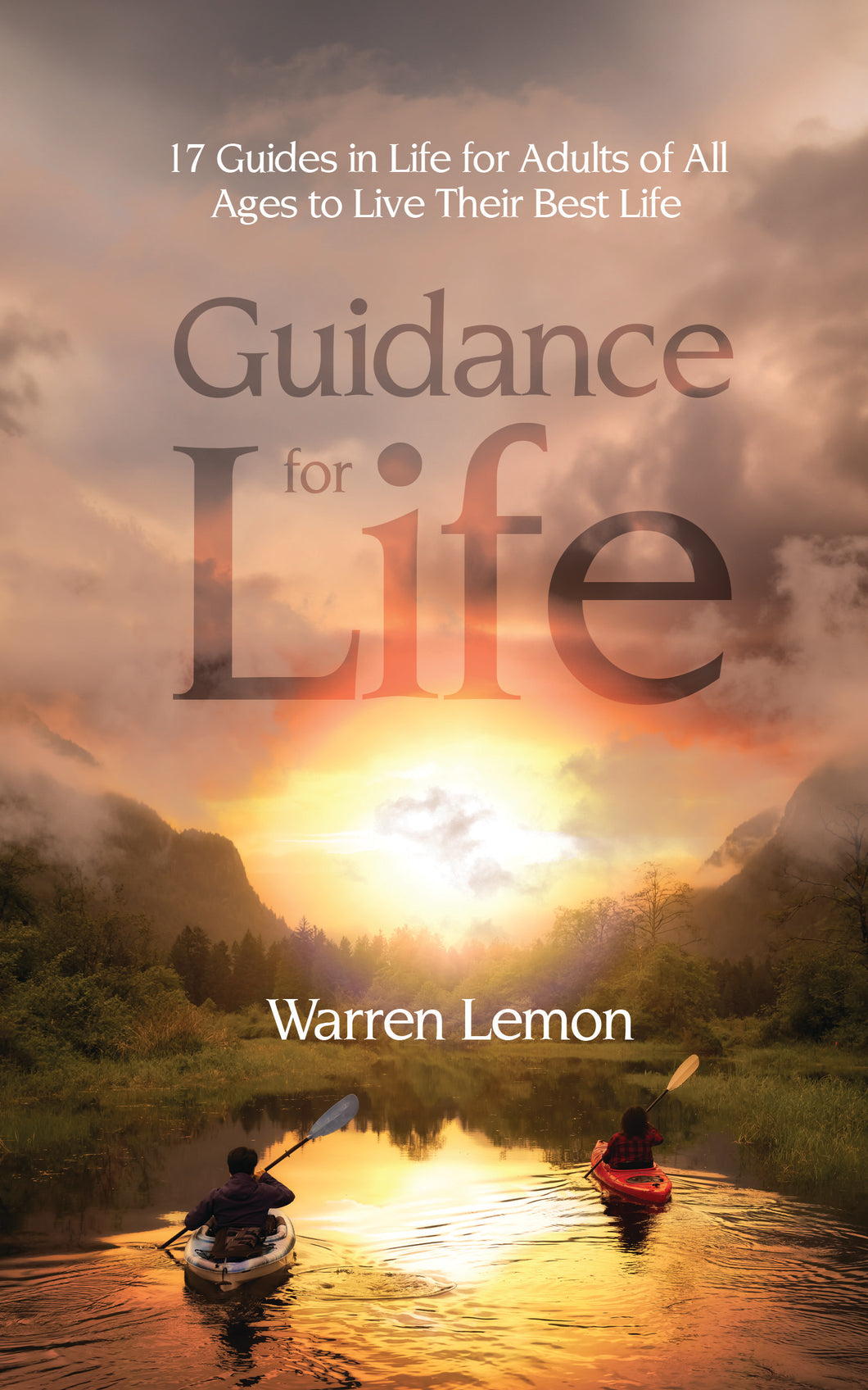 Guidance for Life: <br><small>17 Guides in Life for Adults of All Ages to Live Their Best Life</small>