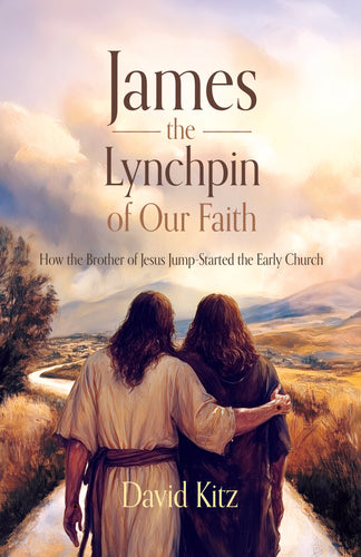 James, the Lynchpin of Our Faith: <br><small>How the Brother of Jesus Jump-Started the Early Church</small>