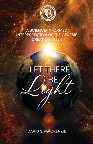 Let There Be Light:<br><small>A Science-Informed Interpretation of the Genesis Creation Week</small>