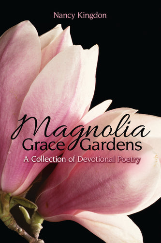 Magnolia Grace Gardens:<br><small>A Collection of Devotional Poetry</small>