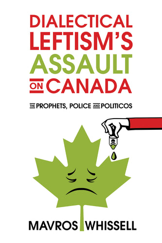 Dialectical Leftism's Assault on Canada:<br><small>The Prophets, Police and Politicos</small>