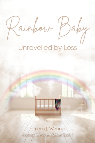 Rainbow Baby:<br><small> Unravelled By Loss</small>