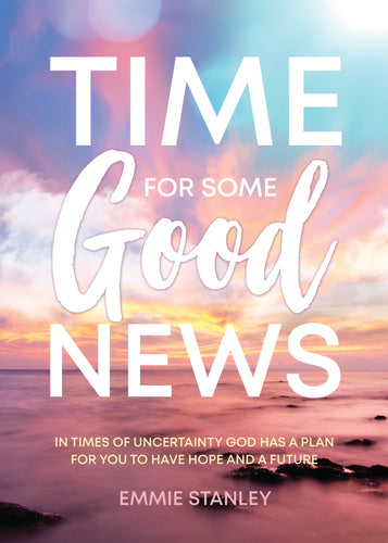 Time for Some Good News:<br><small> In Times of Uncertainty God Has a Plan for You to Have Hope and a Future</small>