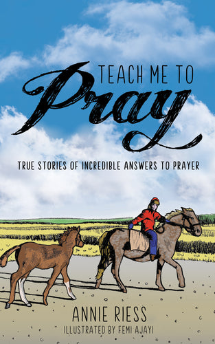 Teach Me to Pray:<br><small>True Stories of Incredible Answers to Prayer</small>