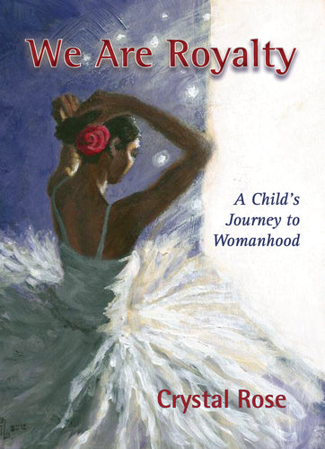 We Are Royalty:<br><small>A Child's Journey to Womanhood</small>