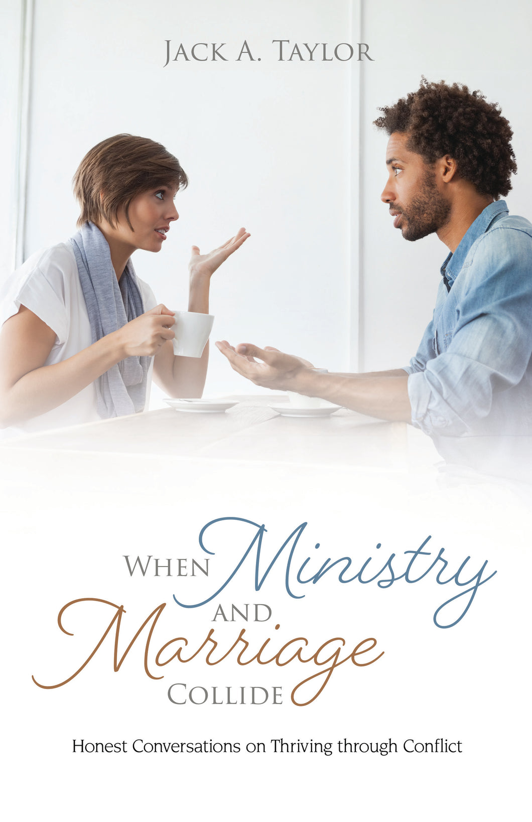 When Ministry and Marriage Collide: <br><small>Honest Conversations on Thriving through Conflict</small>