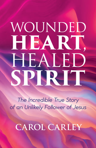 Wounded Heart, Healed Spirit:<br><small> The Incredible True Story of an Unlikely Follower of Jesus</small>