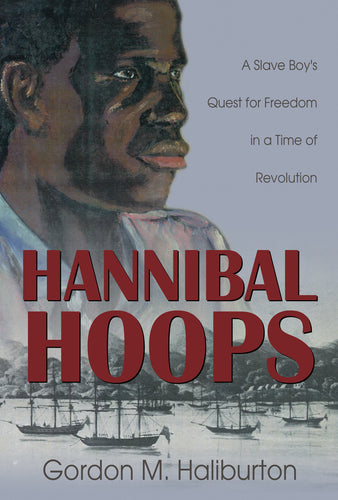 Hannibal Hoops:<br><small>A Slave Boy's Quest for Freedom in a Time of Revolution</small>
