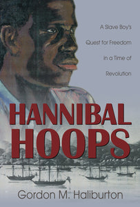 Hannibal Hoops:<br><small>A Slave Boy's Quest for Freedom in a Time of Revolution</small>