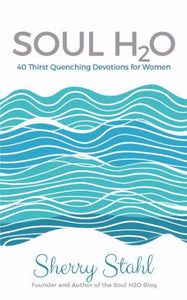 Soul H2O: <br><small>40 Thirst Quenching Devotions for Women</small>