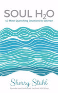Soul H2O: <br><small>40 Thirst Quenching Devotions for Women</small>