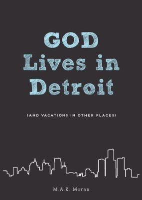 God Lives in Detroit:<br><small> and Vacations in Other Places</small>