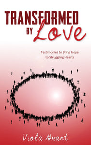 Transformed by Love: Testimonies to Bring Hope to Struggling Hearts