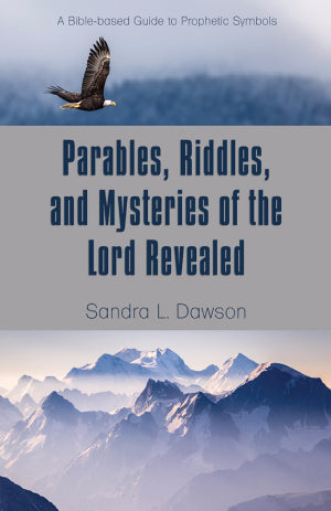 Parables, Riddles, and Mysteries of the Lord Revealed