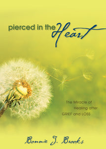 Pierced in the Heart:<br><small>The Miracle of Healing After Grief and Loss</small>