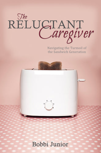 The Reluctant Caregiver:<br><small>Navigating the Turmoil of the Sandwich Generation</small>