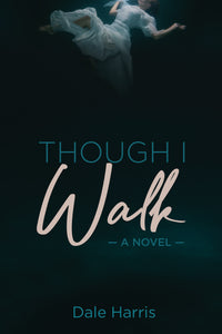 Though I Walk:<br><small>A Novel</small>