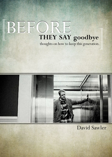 Before They Say Goodbye: <br><small>Thoughts On How to Keep This Generation</small>