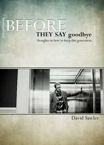 Before They Say Goodbye: <br><small>Thoughts On How to Keep This Generation</small>