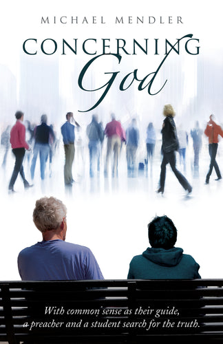 Concerning God:<br><small>With Common Sense as Their Guide, a Preacher and a Student Search for the Truth</small>