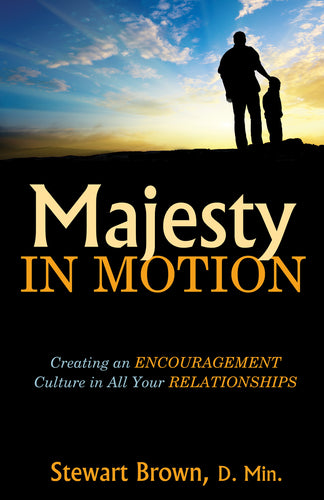 Majesty in Motion:<br><small>Creating an Encouragement Culture in All Your Relationships</small>