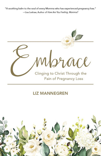 Embrace:<br><small> Clinging to Christ Through the Pain of Pregnancy Loss</small>