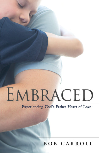 Embraced: <br><small>Experiencing God's Father Heart of Love</small>