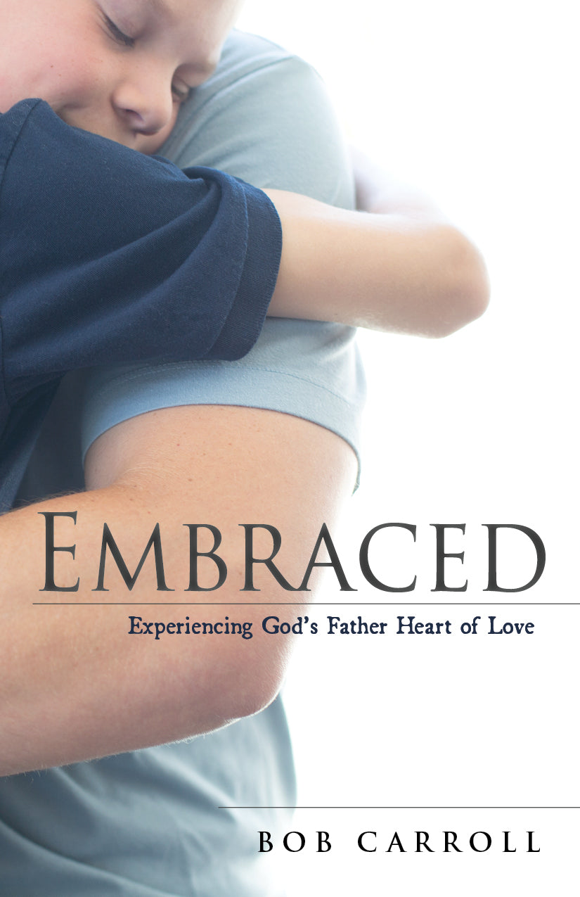 Embraced: <br><small>Experiencing God's Father Heart of Love</small>