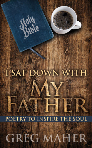 I Sat Down with My Father:<br><small> Poetry to Inspire the Soul</small>