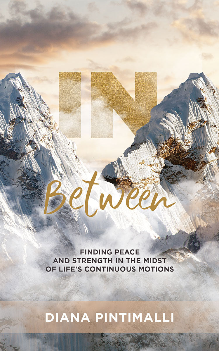 In Between: <br><small>Finding Peace and Strength in the Midst of Life's Continuous Motions</small>
