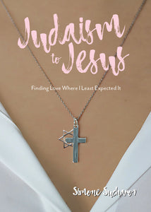 From Judaism to Jesus:<br><small>Finding Love Where I Least Expected It</small>