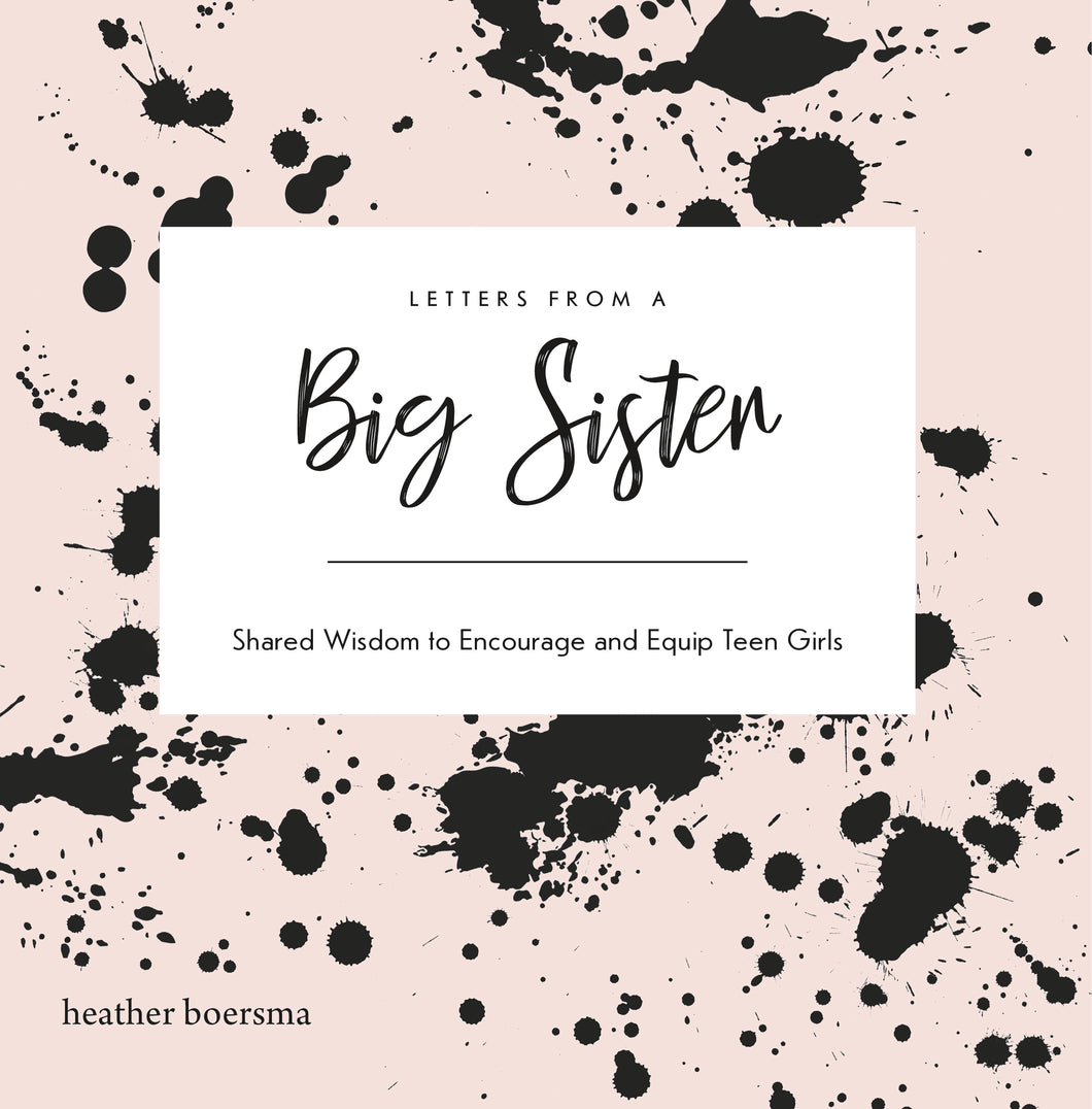 Letters from a Big Sister:<br><small>Shared Wisdom to Encourage and Equip Teen Girls</small>