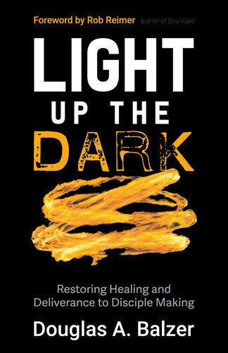 Light Up the Dark:<br><small>Restoring Healing and Deliverance to Disciple Making</small>