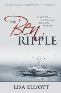 The Ben Ripple:<br><small>Choosing to Live through Loss with Purpose</small>
