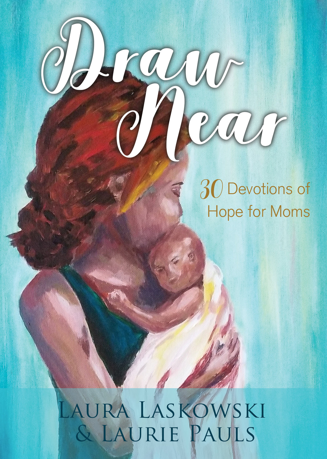Draw Near:<br>Thirty Devotions of Hope for Moms<small>