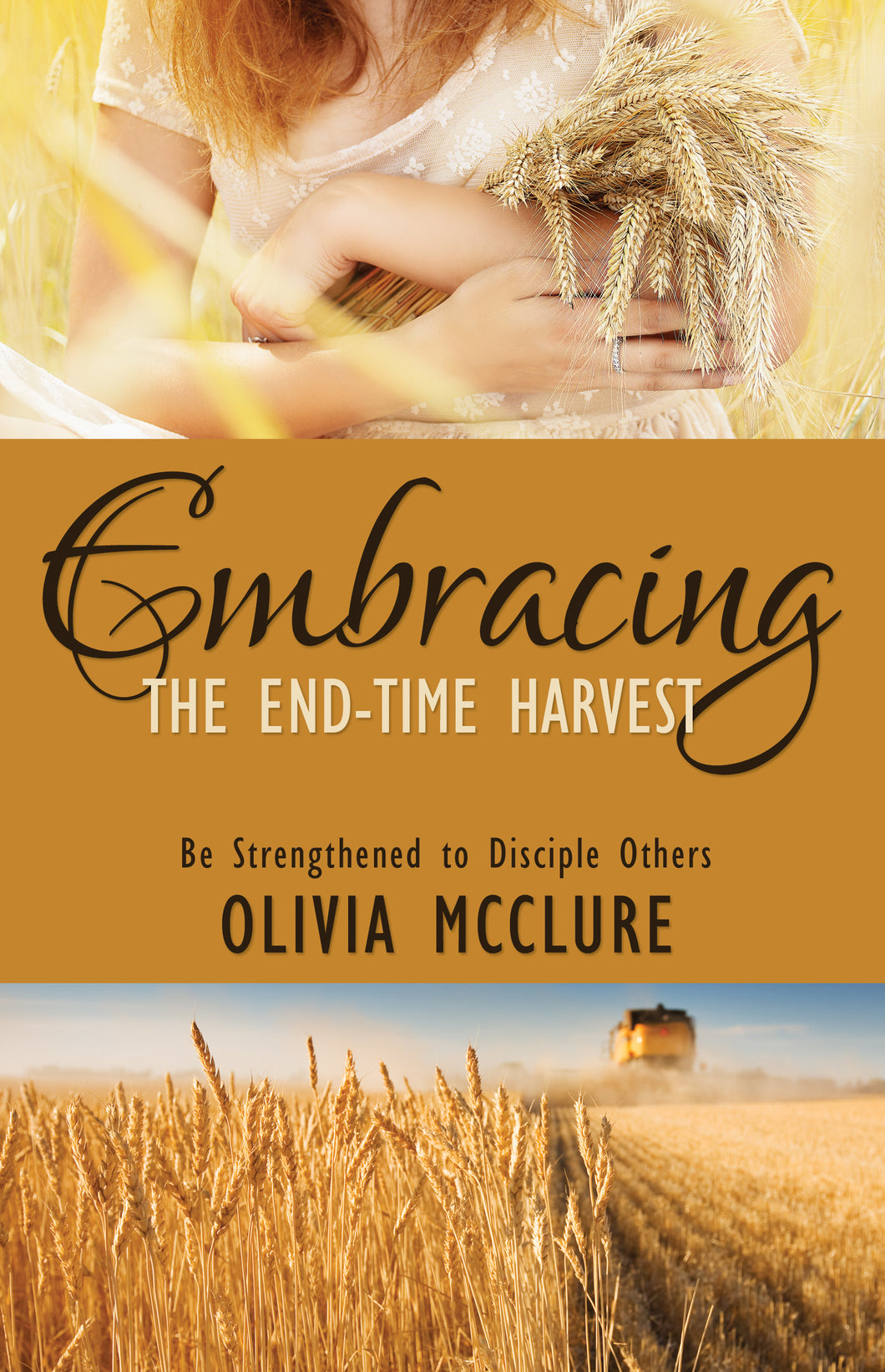 Embracing the End-Time Harvest:<br><small>Be Strengthened to Disciple Others</small>