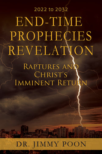 End-Time Prophecies Revelation: <br><small>2022-2032 Raptures and Christ's Imminent Return</small>