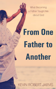 From One Father to Another:<br><small>What Becoming a Father Taught Me about God</small>