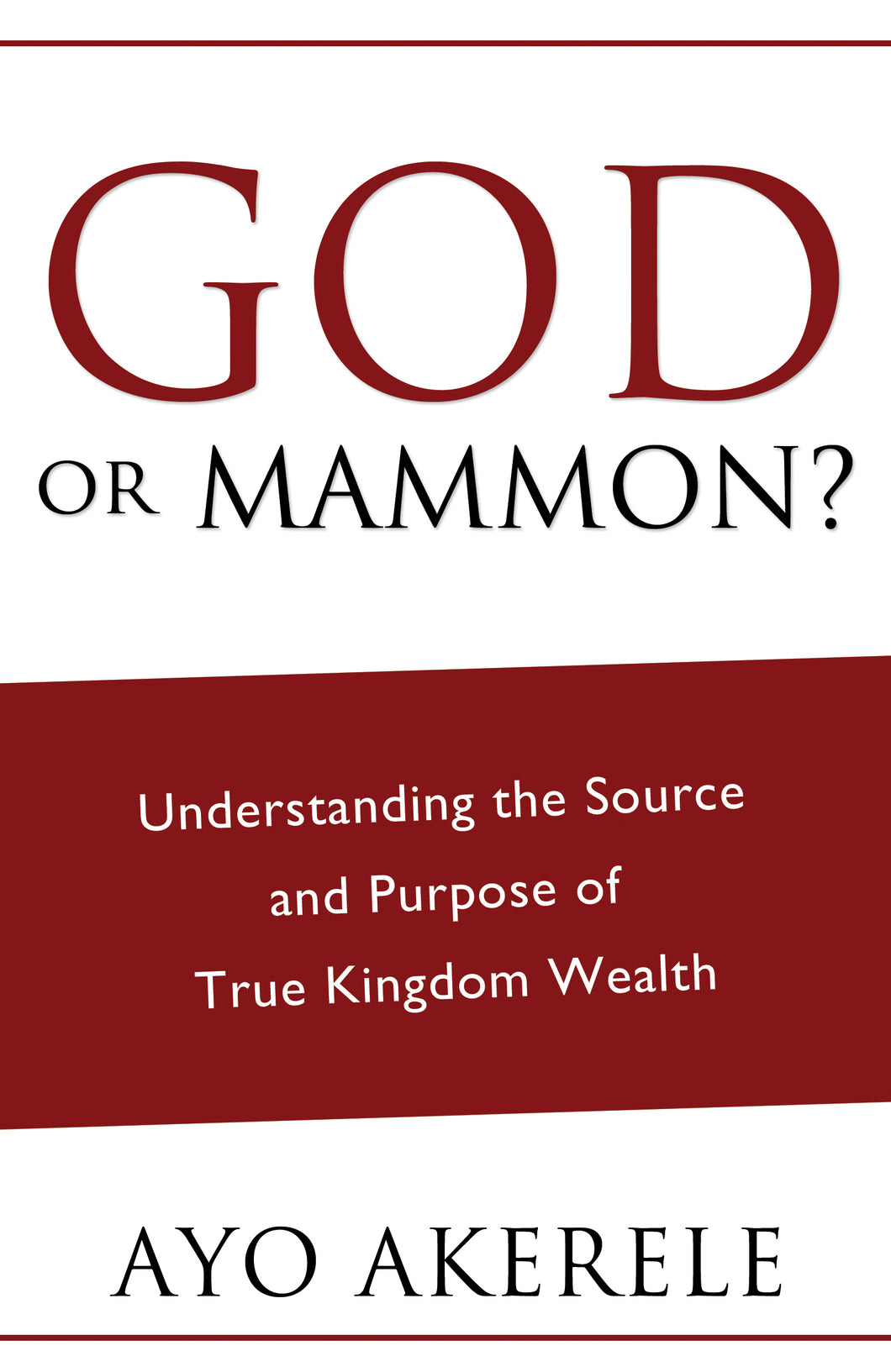 God or Mammon?:<br><small>Understanding the Source and Purpose of True Kingdom Wealth</small>