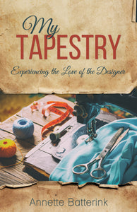 My Tapestry:<br><small>Experiencing the Love of the Designer</small>