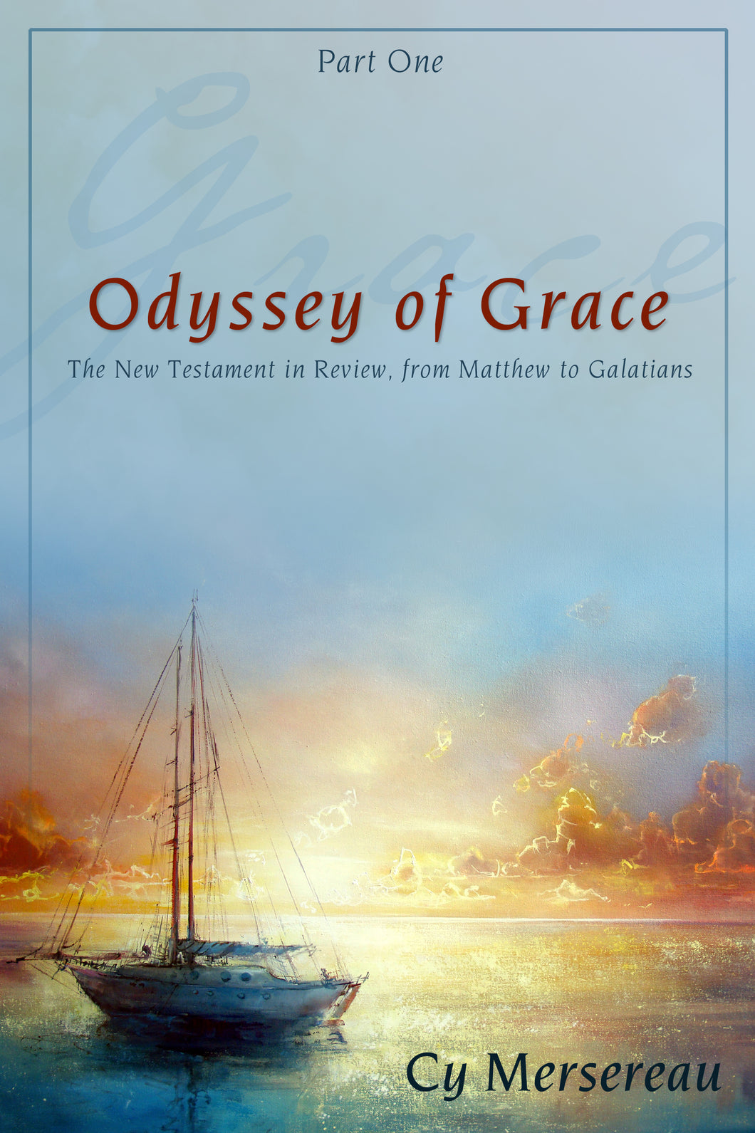 Odyssey of Grace, Part One:<br><small>The New Testament in Review, from Matthew to Galatians</small>