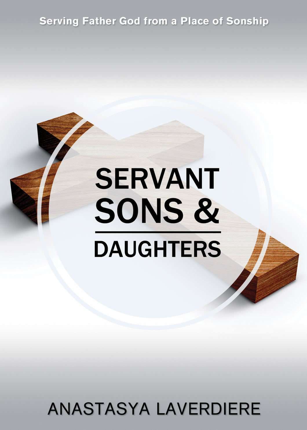 Servant Sons and Daughters:<br><small>Serving Father God from a Place of Sonship</small>